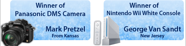 Winner of Panasonic DMS Camera: Mark Pretzel, Kansas            Winner of Nintendo Wii White Console:George Van Sandt, New Jersey